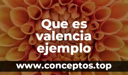 Que es valencia ejemplo