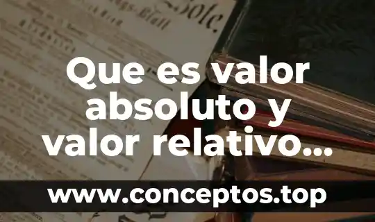 Que es valor absoluto y valor relativo de un numero