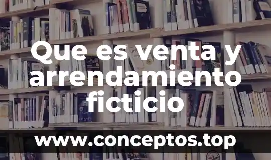Que es venta y arrendamiento ficticio