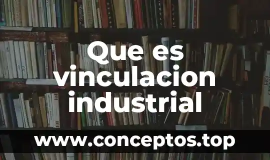 Que es vinculacion industrial