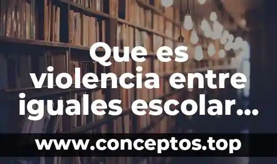 Que es violencia entre iguales escolar en la niñez