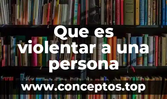 Que es violentar a una persona