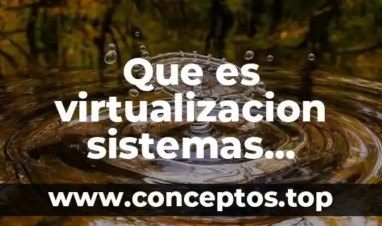 Que es virtualizacion sistemas operativos