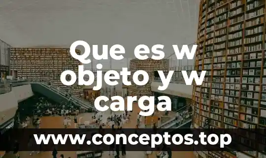 Que es w objeto y w carga