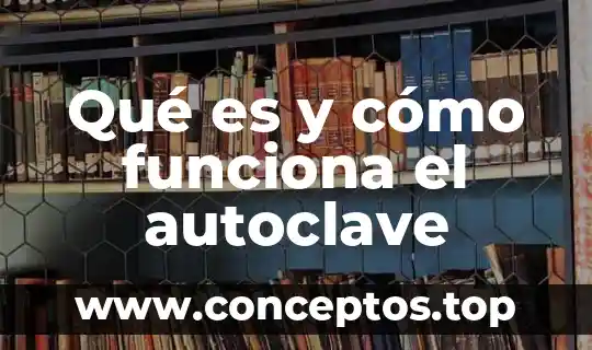 Qué es y cómo funciona el autoclave