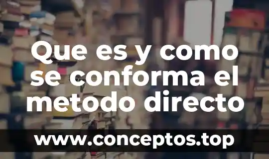 Que es y como se conforma el metodo directo
