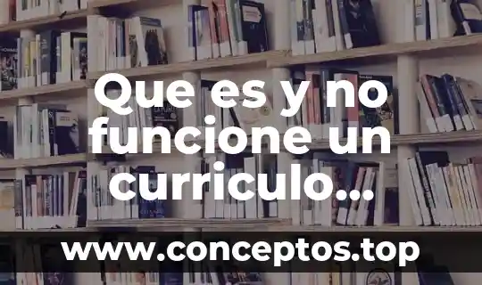 Que es y no funcione un curriculo educativo