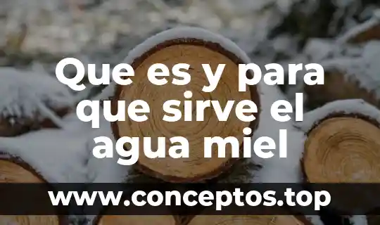 Que es el agua y las connsecuencias de su cotaminación 5 Que es y para que sirve el agua miel