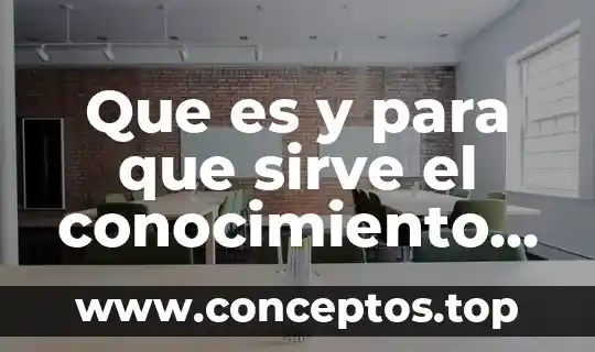 Que es y para que sirve el conocimiento empirico