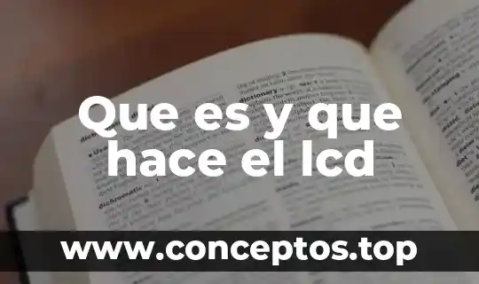 Ideario que es y como se hace 6 Que es y que hace el lcd