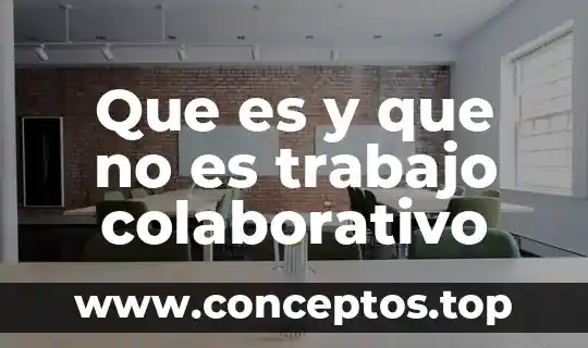Qué es el trabajo colaborativo concepto 3 Que es y que no es trabajo colaborativo