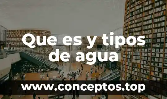 Que es y tipos de agua