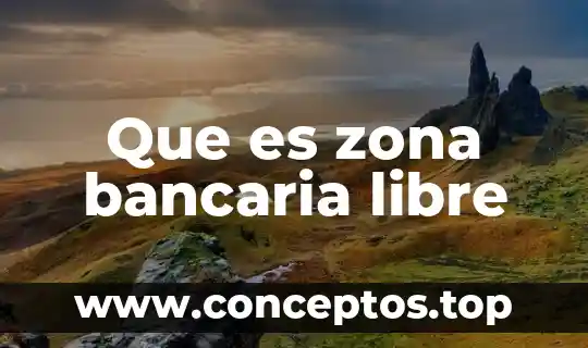 Que es zona bancaria libre