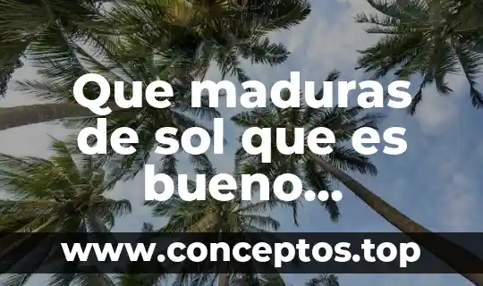 Que maduras de sol que es bueno remedios naturales