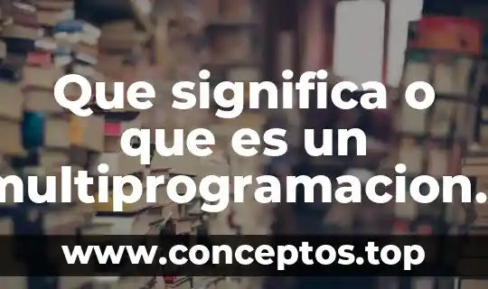 Que es idm en informatica 4 Que significa o que es un multiprogramacion en informatica