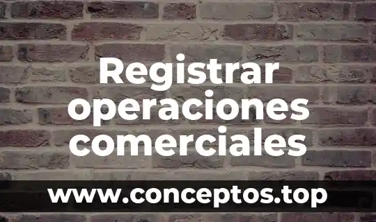 Modelos de contratos comerciales que es 7 Registrar operaciones comerciales