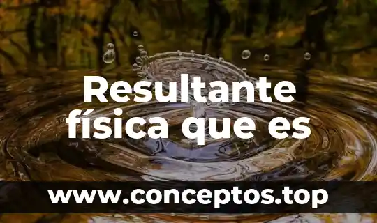 Resultante física que es