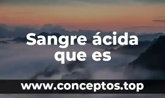 Sangre ácida que es