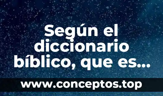 Según el diccionario bíblico, que es exegesis