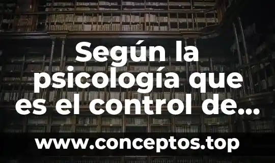 Qué es psyche en psicología 4 Según la psicología que es el control de estímulos