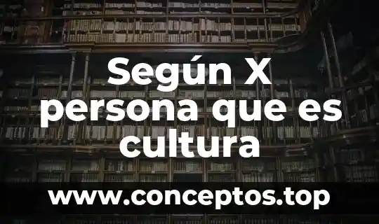 Según X persona que es cultura