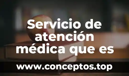 Servicio de atención médica que es