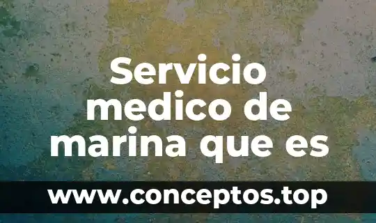 Servicio medico de marina que es