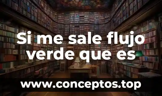 Si me sale flujo verde que es