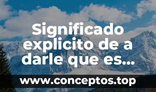 Que es darle signficado al espacio 3 Significado explicito de a darle que es mole de olla