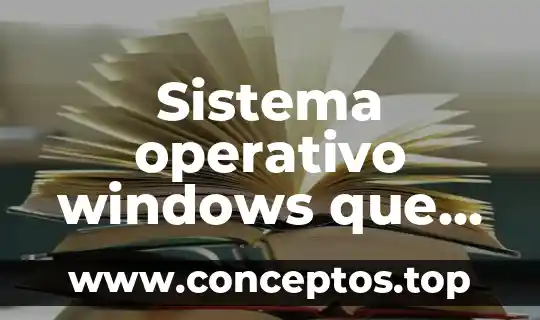 Sistema operativo windows que es y para que sirve