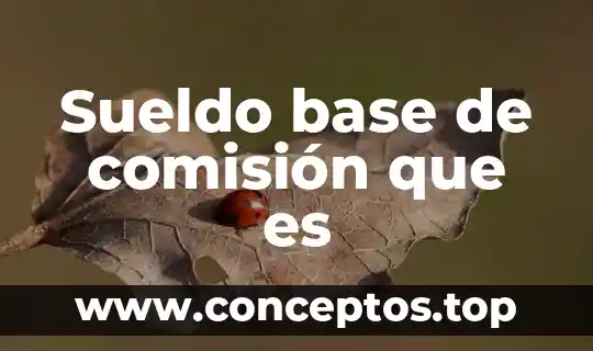 Que es una base de chift 7 Sueldo base de comisión que es