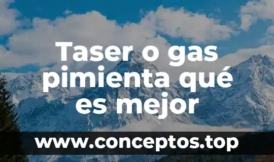 Taser o gas pimienta qué es mejor