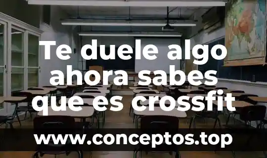 Te duele algo ahora sabes que es crossfit