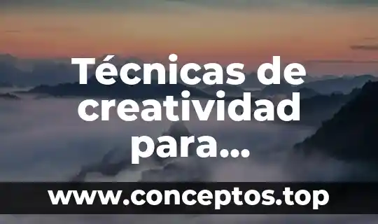 Técnicas de creatividad para desarrollar ideas que es