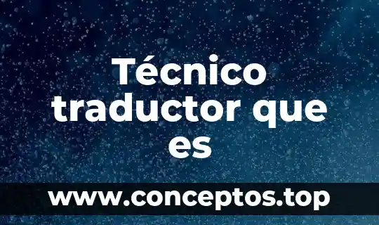 Técnico traductor que es