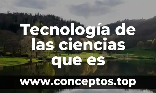 Tecnología de las ciencias que es