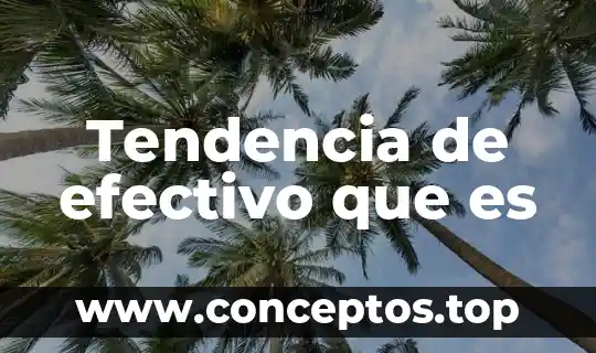 Que es tendencia a ser algo emocional 5 Tendencia de efectivo que es