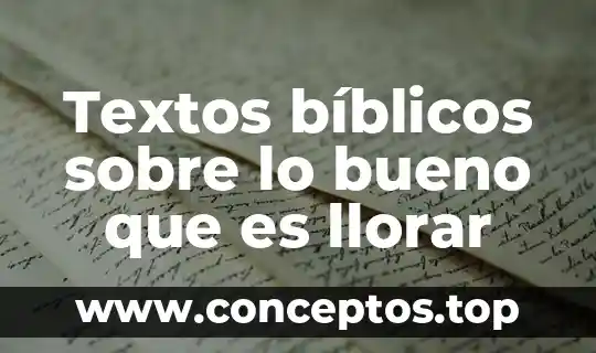 Qué es metonimia y ejemplos bíblicos 3 Textos bíblicos sobre lo bueno que es llorar