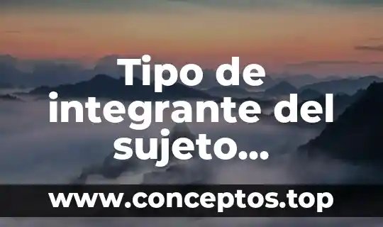 Que es tipo de compuesto 4 Tipo de integrante del sujeto obligado que es el