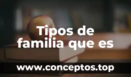 Tipos de familia que es