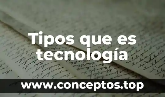 Tipos que es tecnología