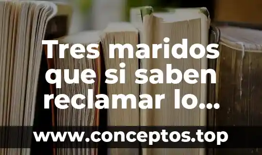 Tres maridos que si saben reclamar lo que es suyo