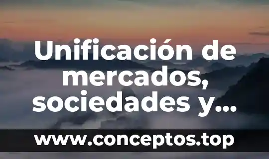 Unificación de mercados, sociedades y culturas