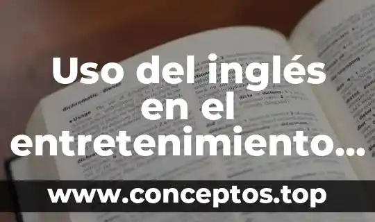 Que es uso legitimo de la fuerza 6 Uso del inglés en el entretenimiento que es