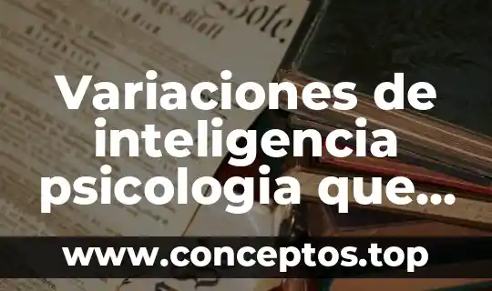 Variaciones de inteligencia psicologia que es