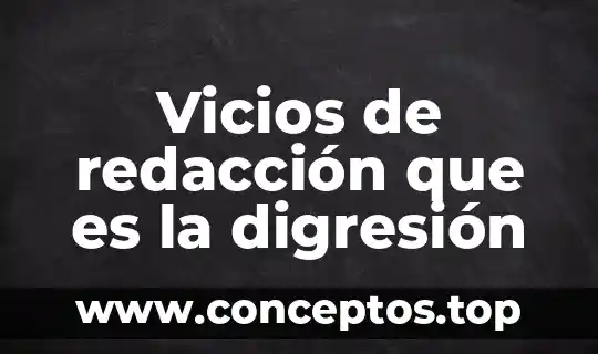 Vicios de redacción que es la digresión