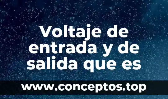 Voltaje de entrada y de salida que es