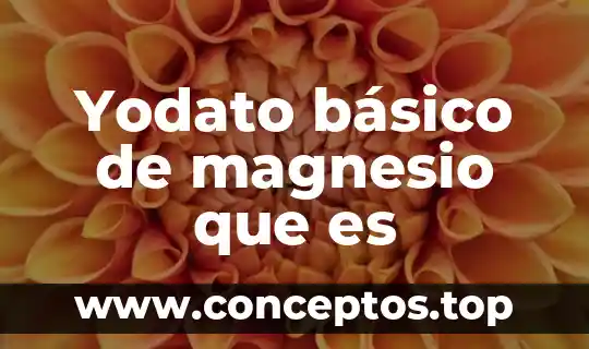 Yodato básico de magnesio que es