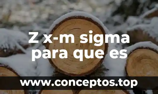 Z x-m sigma para que es